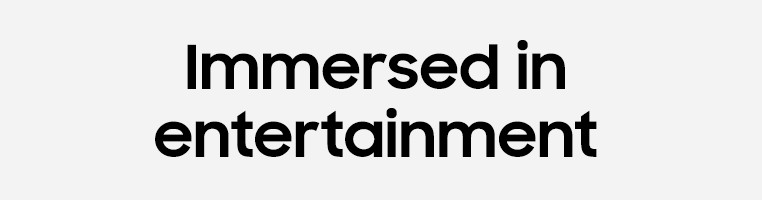 Immersed in Entertainment